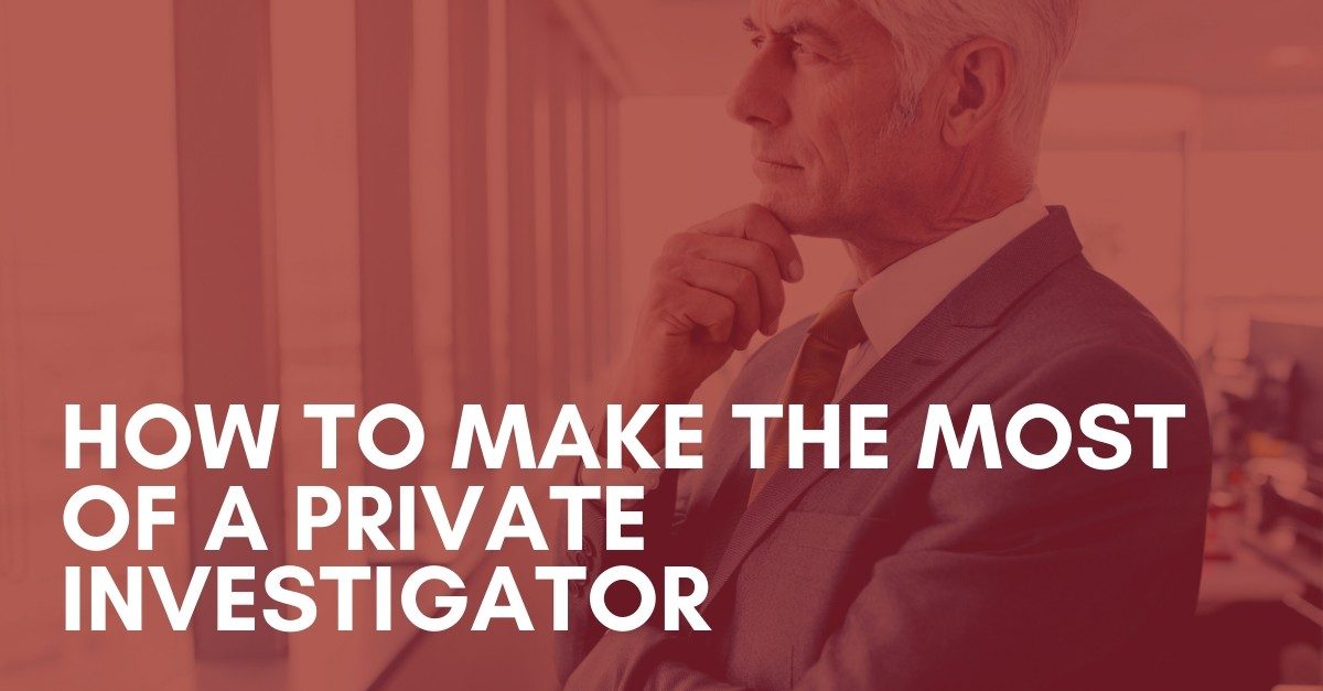 How to Make the Most of a Private Investigator