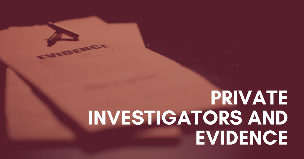 Private Investigators and Evidence